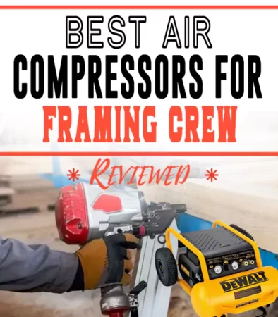 Best Air Compressors for Framing Crew