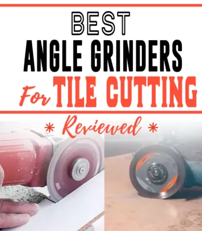 Best Angle Grinder for Tile Cutting
