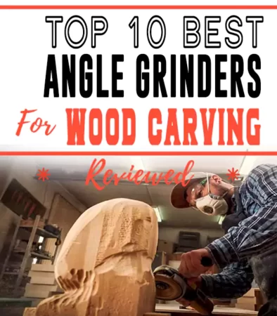 Best Angle Grinders for Wood Carving